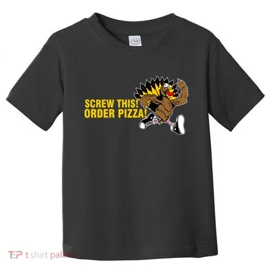 Screw This Order Pizza Turkey Running Toddler T-Shirt