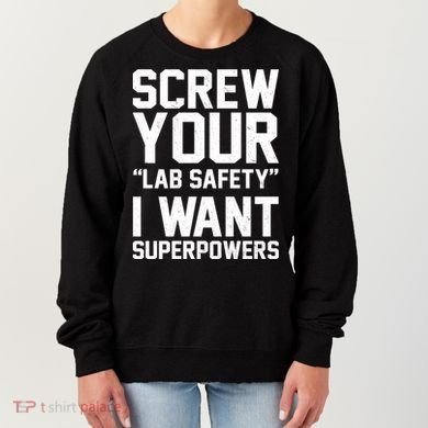 Screw Your Lab Safety I Want Superpowers Women's Sweatshirt