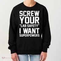 Screw Your Lab Safety I Want Superpowers Women's Sweatshirt thumb 0