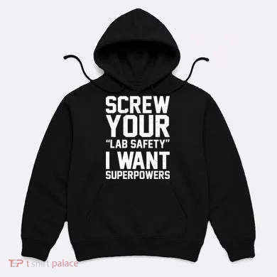 Screw Your Lab Safety I Want Superpowers Hoodie