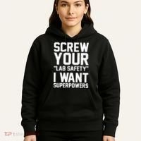 Screw Your Lab Safety I Want Superpowers Hoodie thumb 5