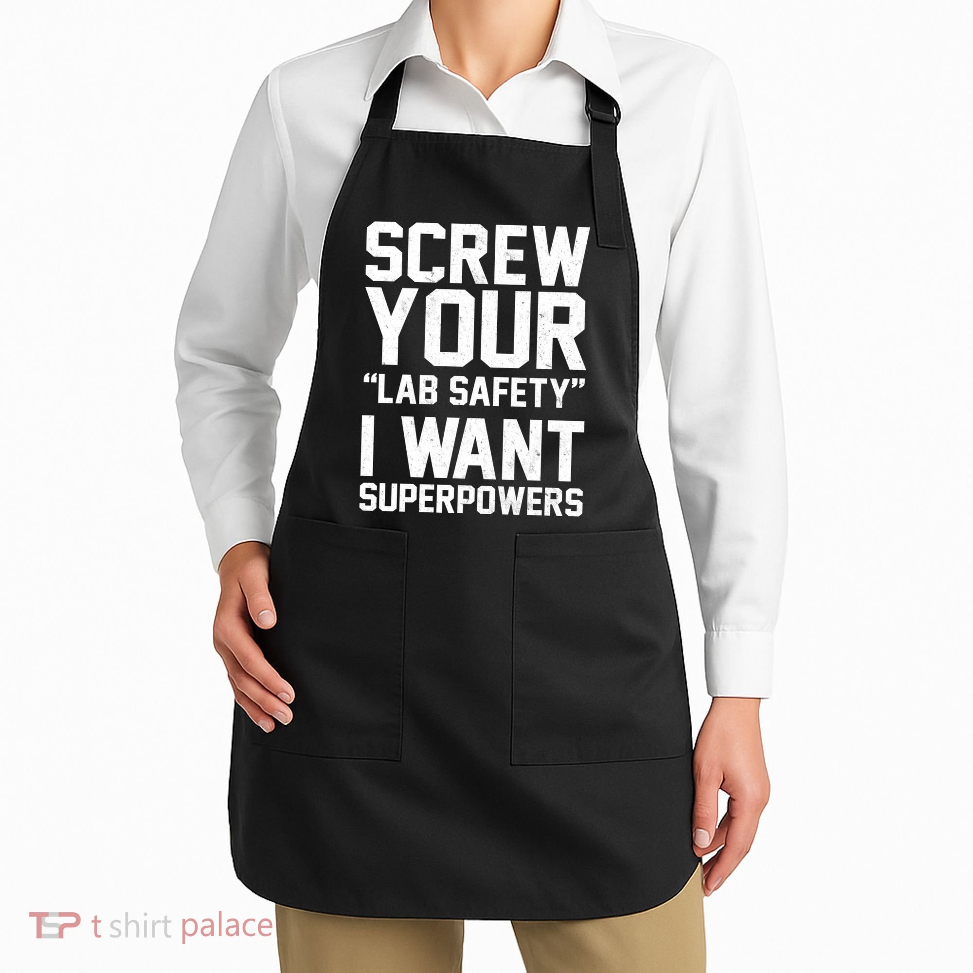 Screw Your Lab Safety I Want Superpowers Apron