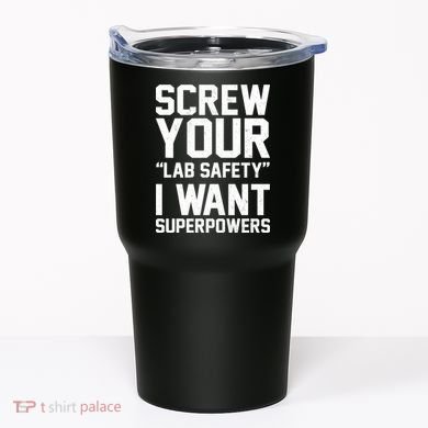 Screw Your Lab Safety I Want Superpowers Tumbler