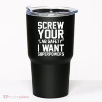 Screw Your Lab Safety I Want Superpowers Tumbler thumb 0