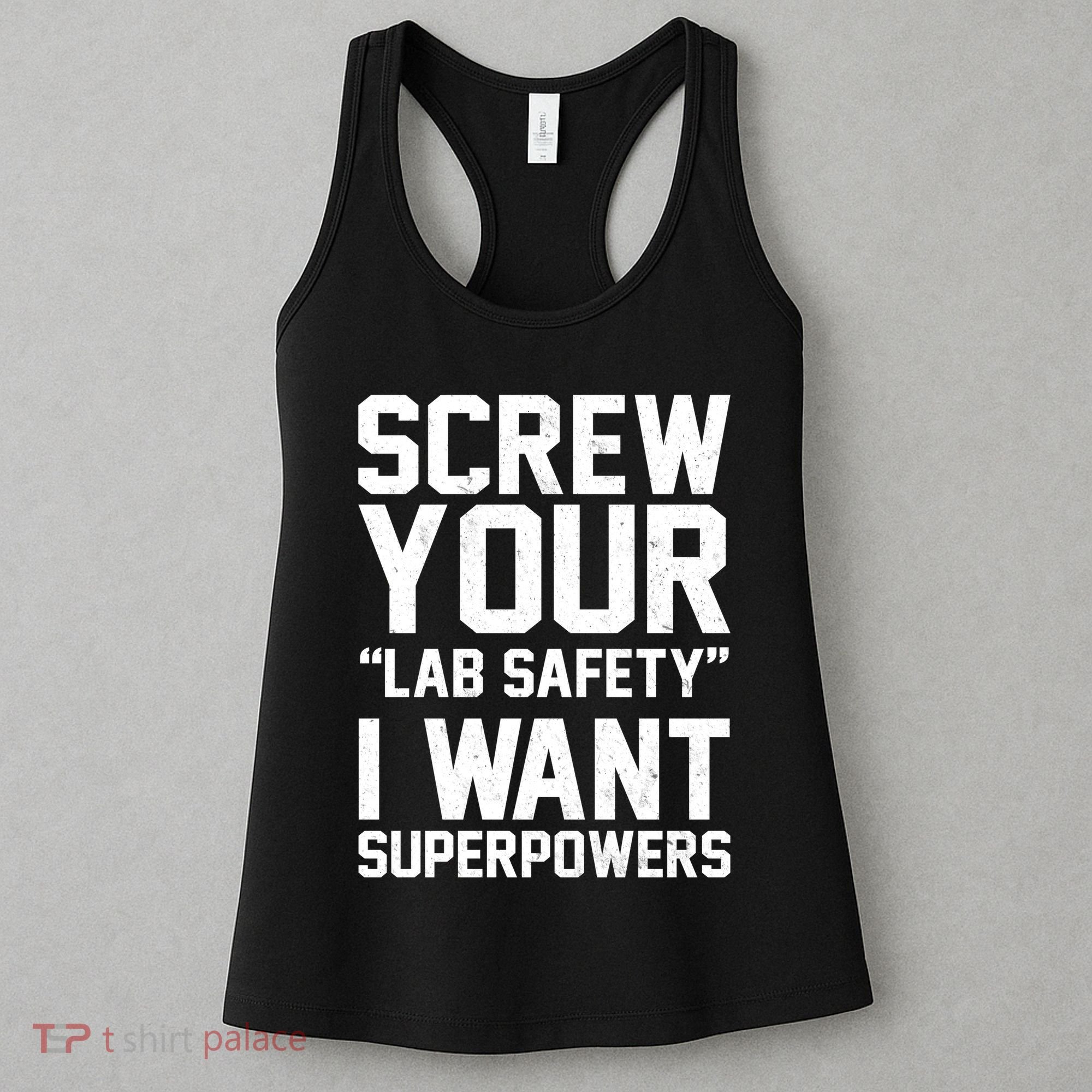 Screw Your Lab Safety I Want Superpowers Women's Tank Top