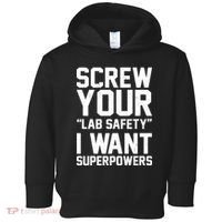 Screw Your Lab Safety I Want Superpowers Toddler Hoodie thumb 0