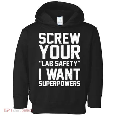 Screw Your Lab Safety I Want Superpowers Toddler Hoodie