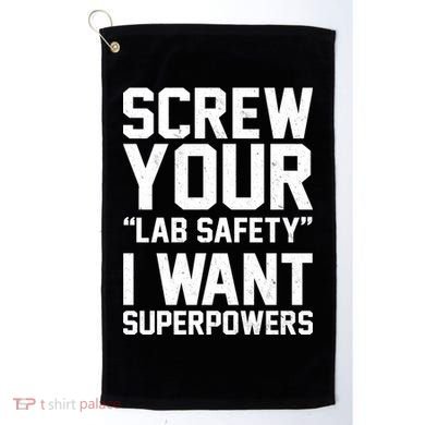 Screw Your Lab Safety I Want Superpowers Golf Towel