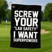 Screw Your Lab Safety I Want Superpowers Golf Towel thumb 1