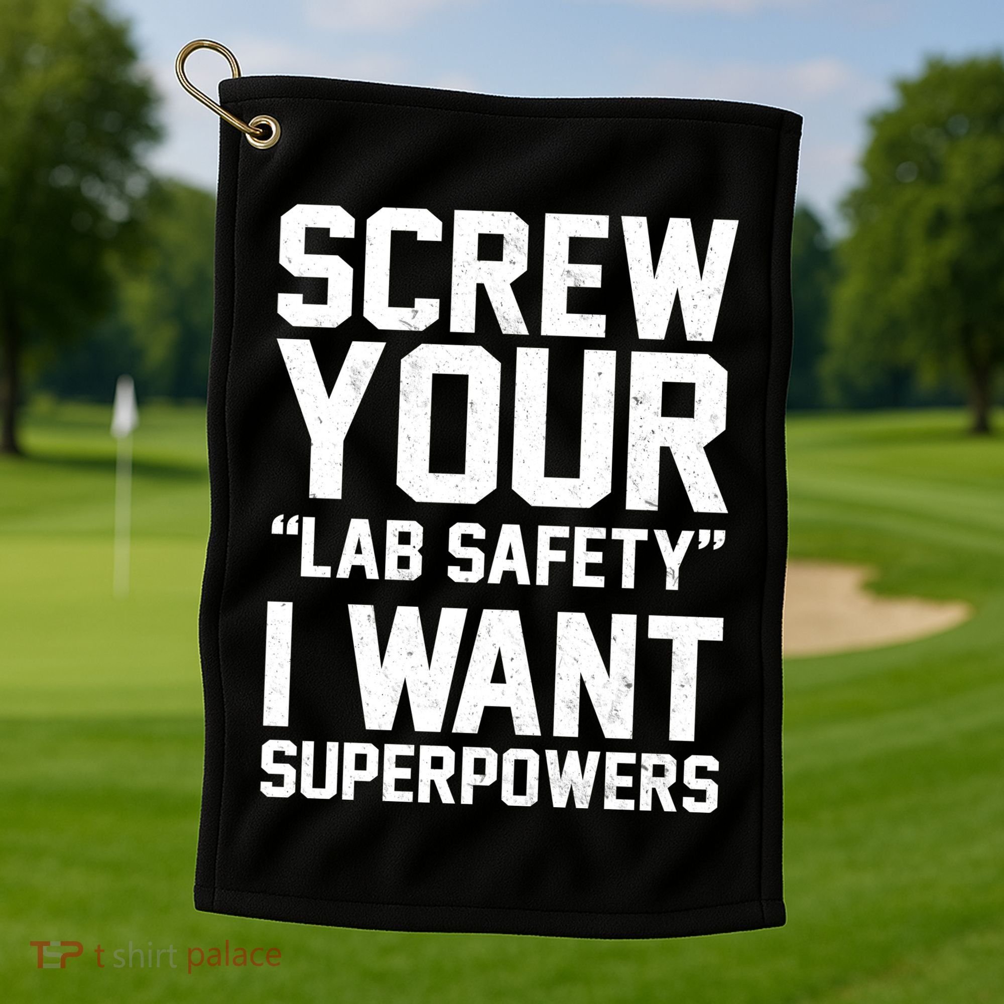 Screw Your Lab Safety I Want Superpowers Golf Towel