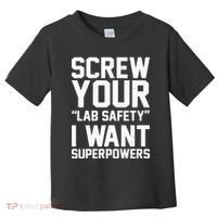 Screw Your Lab Safety I Want Superpowers Toddler T-Shirt thumb 0