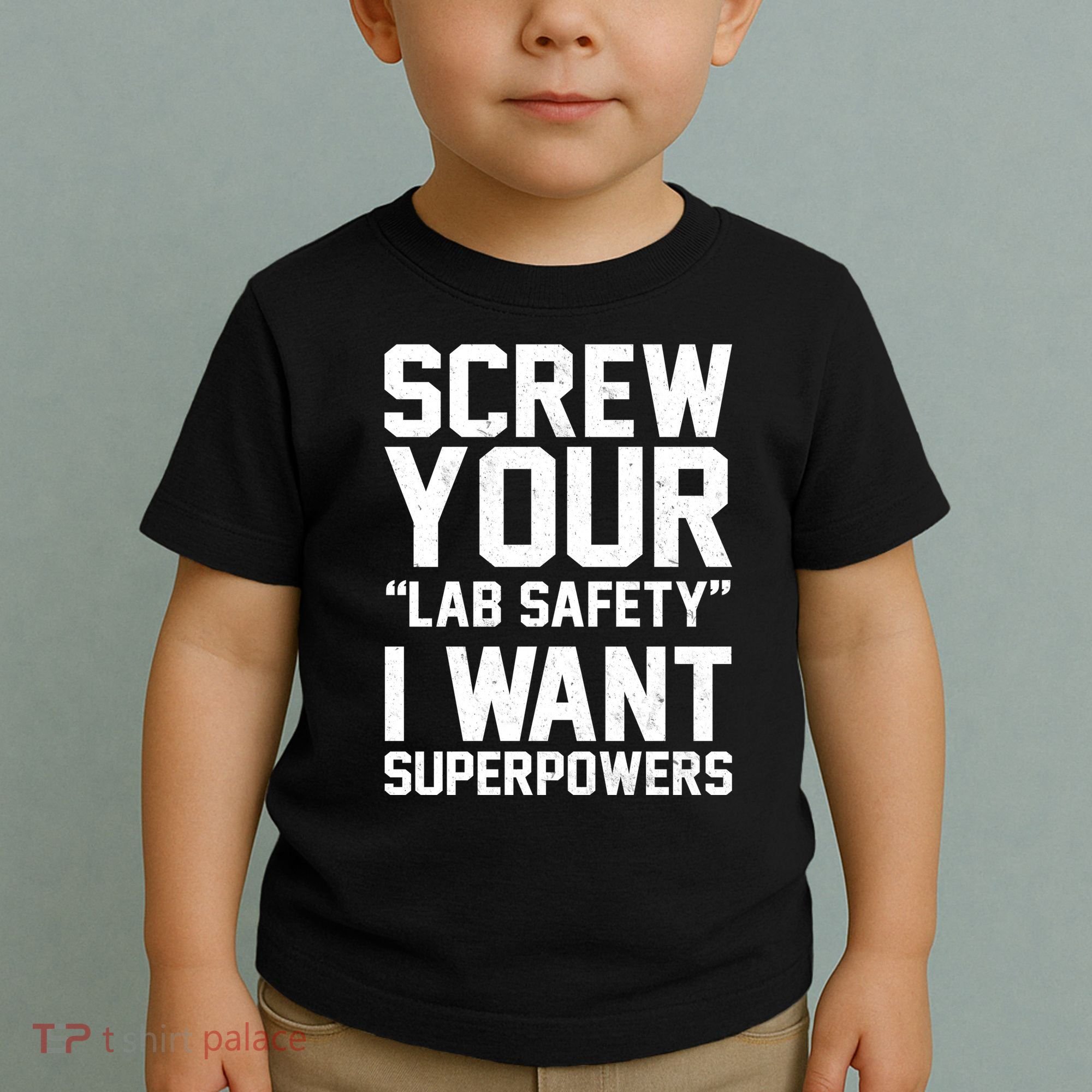 Screw Your Lab Safety I Want Superpowers Toddler T-Shirt
