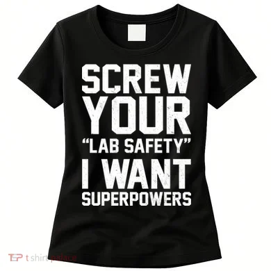 Screw Your Lab Safety I Want Superpowers Women's T-Shirt