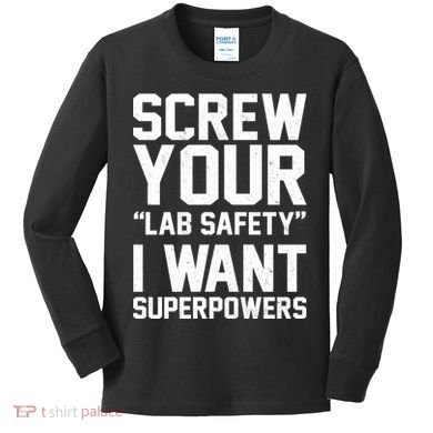 Screw Your Lab Safety I Want Superpowers Kids Long Sleeve Shirt