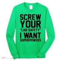 Screw Your Lab Safety I Want Superpowers Long Sleeve Shirt thumb 0