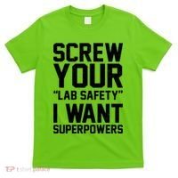 Screw Your Lab Safety I Want Superpowers T-Shirt thumb 0