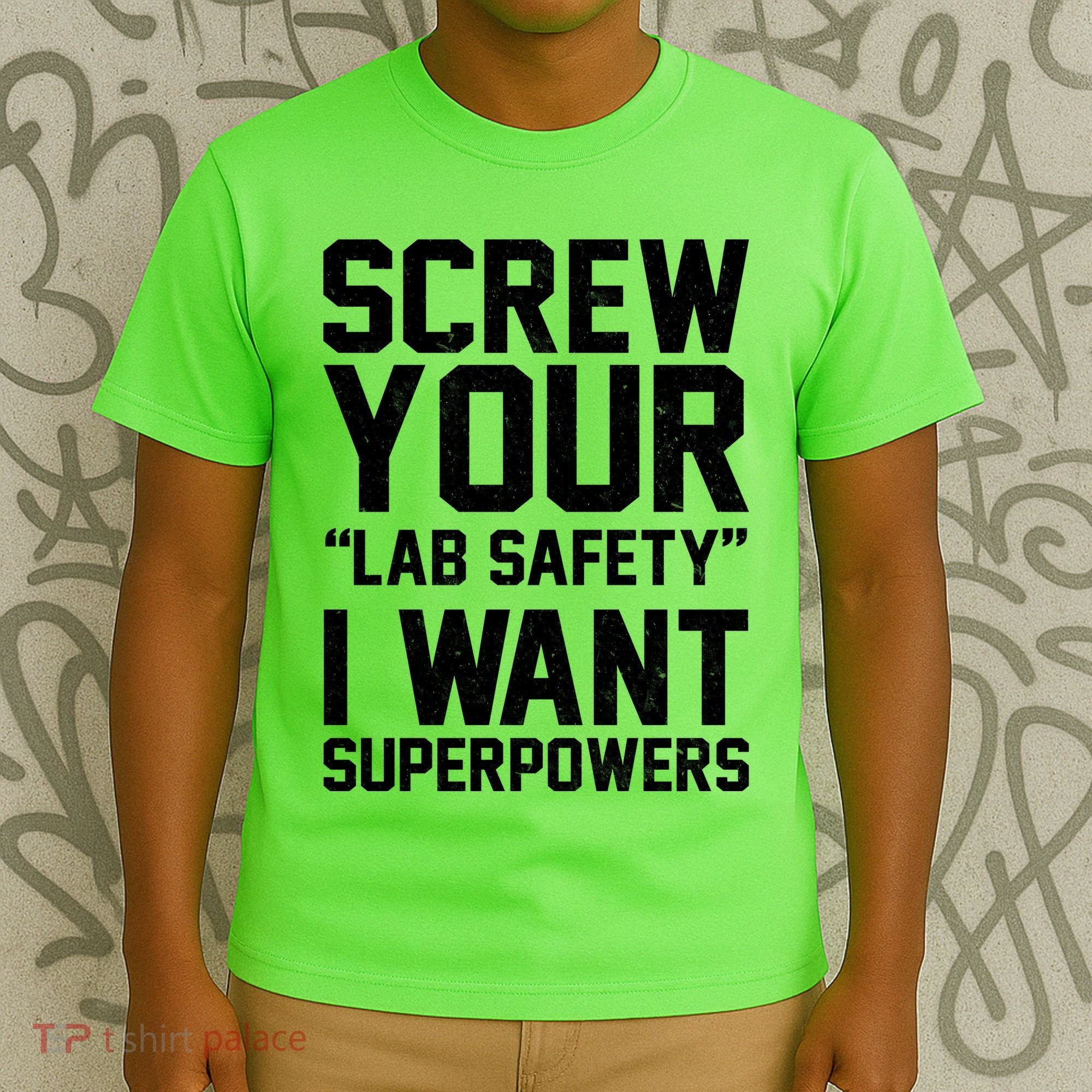 Screw Your Lab Safety I Want Superpowers T-Shirt