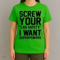 Screw Your Lab Safety I Want Superpowers T-Shirt thumb 4