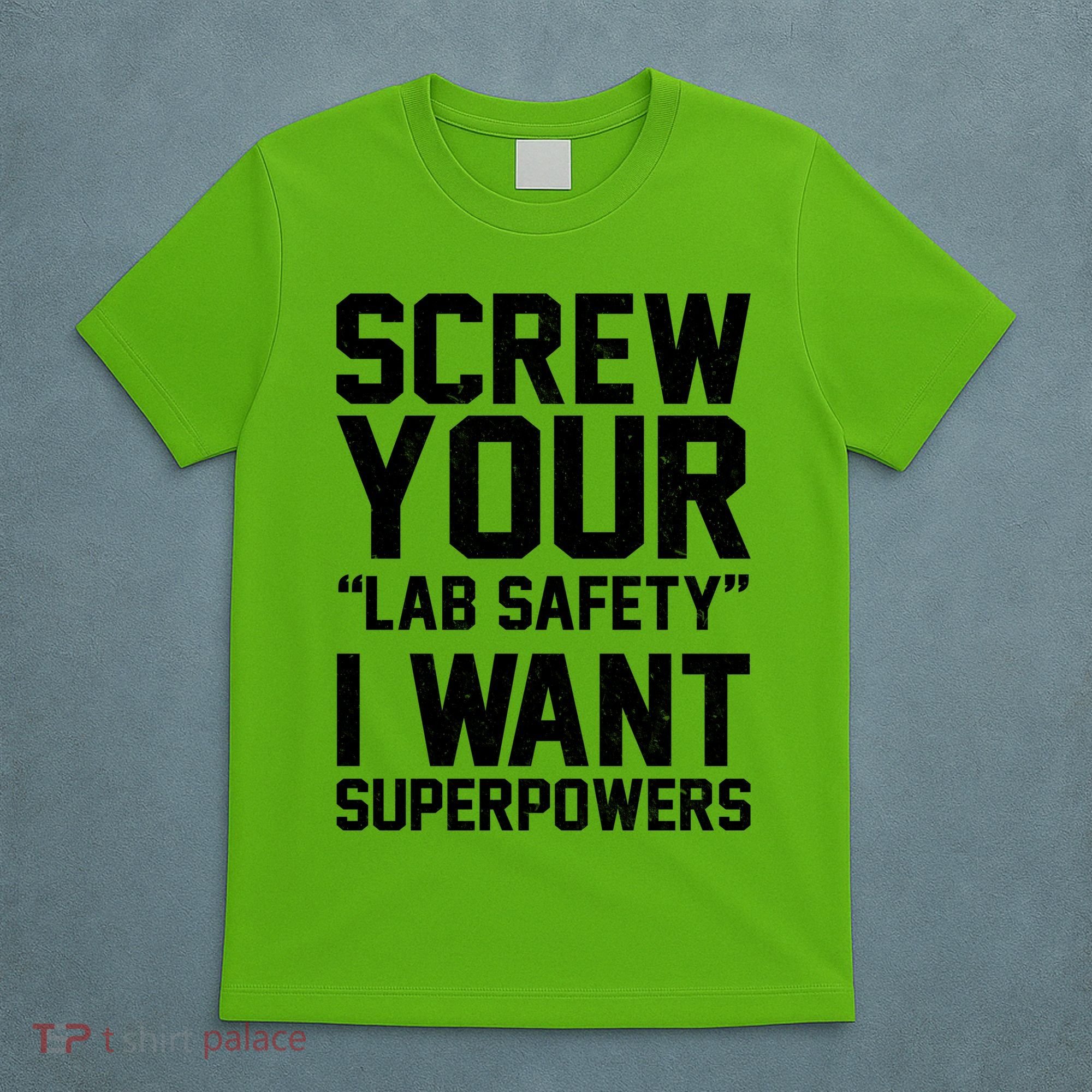 Screw Your Lab Safety I Want Superpowers T-Shirt