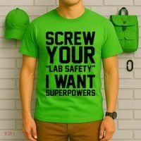 Screw Your Lab Safety I Want Superpowers T-Shirt thumb 6