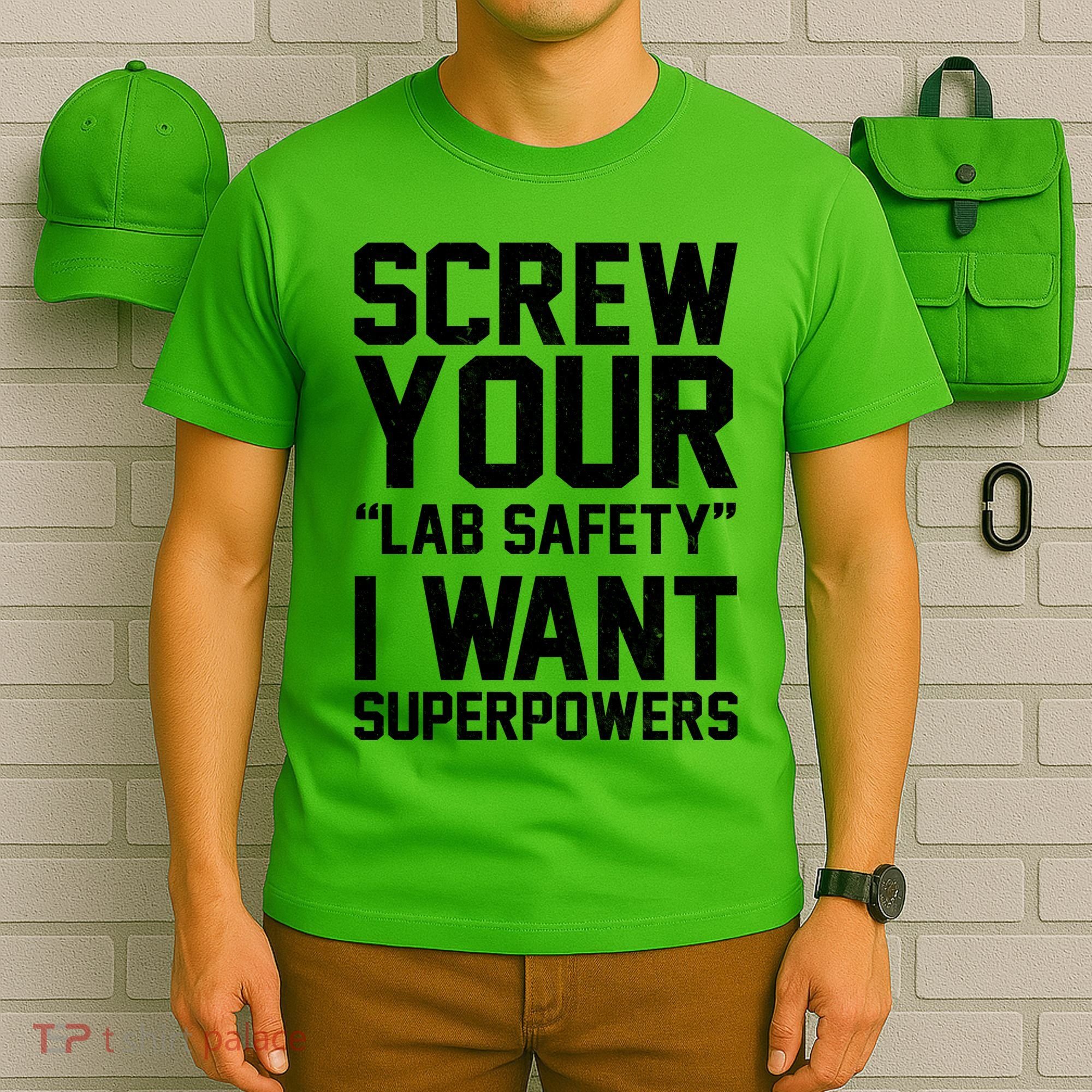 Screw Your Lab Safety I Want Superpowers T-Shirt
