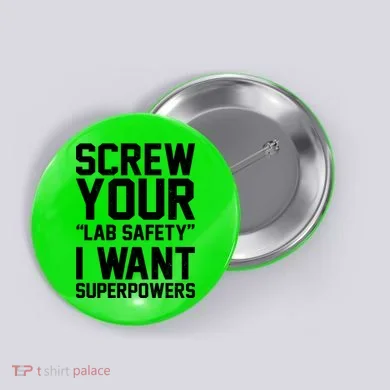Screw Your Lab Safety I Want Superpowers Button