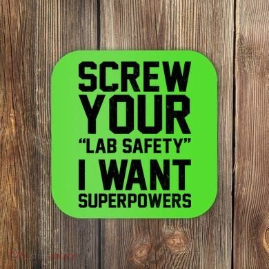 Screw Your Lab Safety I Want Superpowers Coaster