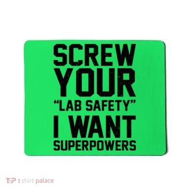 Screw Your Lab Safety I Want Superpowers Mousepad