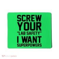 Screw Your Lab Safety I Want Superpowers Mousepad thumb 0