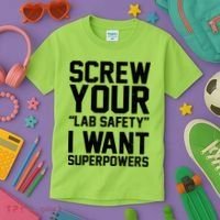 Screw Your Lab Safety I Want Superpowers Kids T-Shirt thumb 3