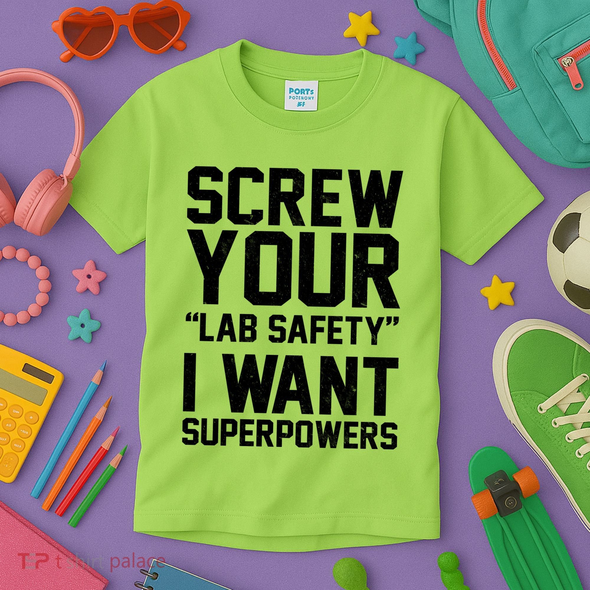 Screw Your Lab Safety I Want Superpowers Kids T-Shirt