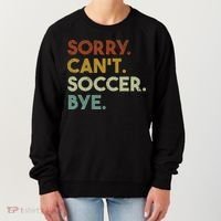 Sorry Can't Soccer Bye Funny Soccer Women's Sweatshirt thumb 0