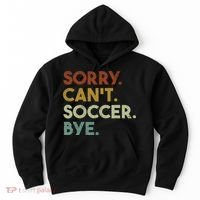 Sorry Can't Soccer Bye Funny Soccer Hoodie thumb 0