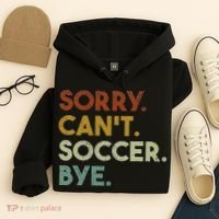 Sorry Can't Soccer Bye Funny Soccer Hoodie thumb 4