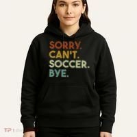 Sorry Can't Soccer Bye Funny Soccer Hoodie thumb 5