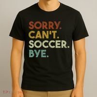 Sorry Can't Soccer Bye Funny Soccer T-Shirt thumb 3