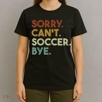 Sorry Can't Soccer Bye Funny Soccer T-Shirt thumb 4