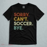 Sorry Can't Soccer Bye Funny Soccer T-Shirt thumb 5