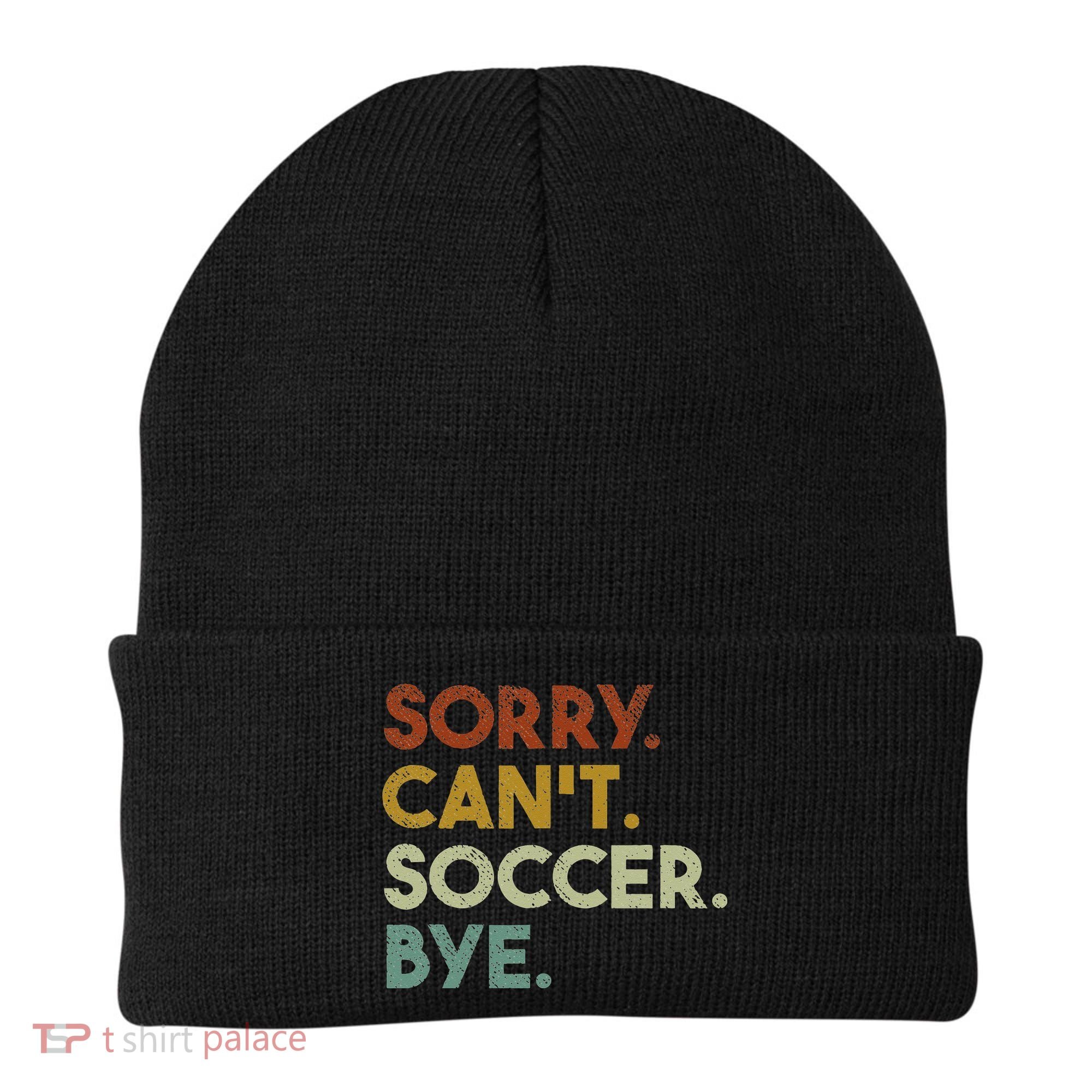 Sorry Can't Soccer Bye Funny Soccer Beanie