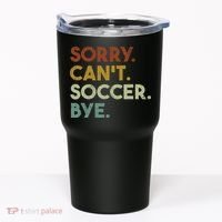 Sorry Can't Soccer Bye Funny Soccer Tumbler thumb 0