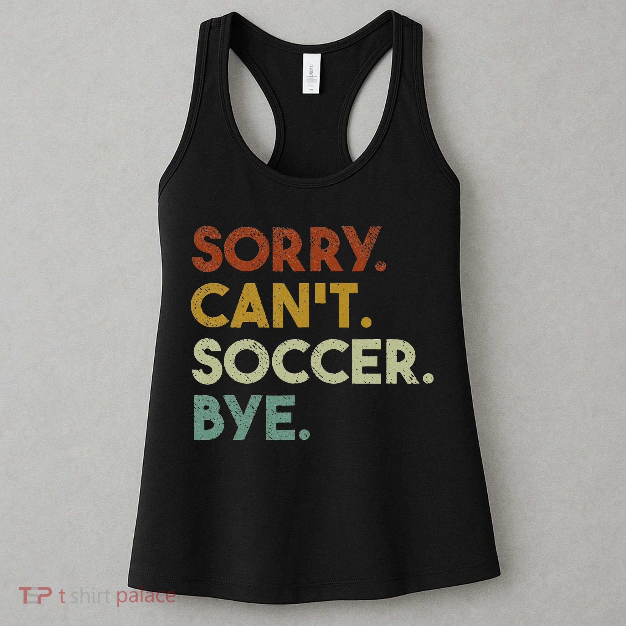 Sorry Can't Soccer Bye Funny Soccer Women's Tank Top