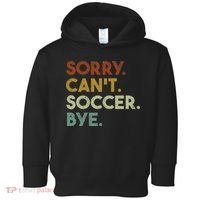 Sorry Can't Soccer Bye Funny Soccer Toddler Hoodie thumb 0
