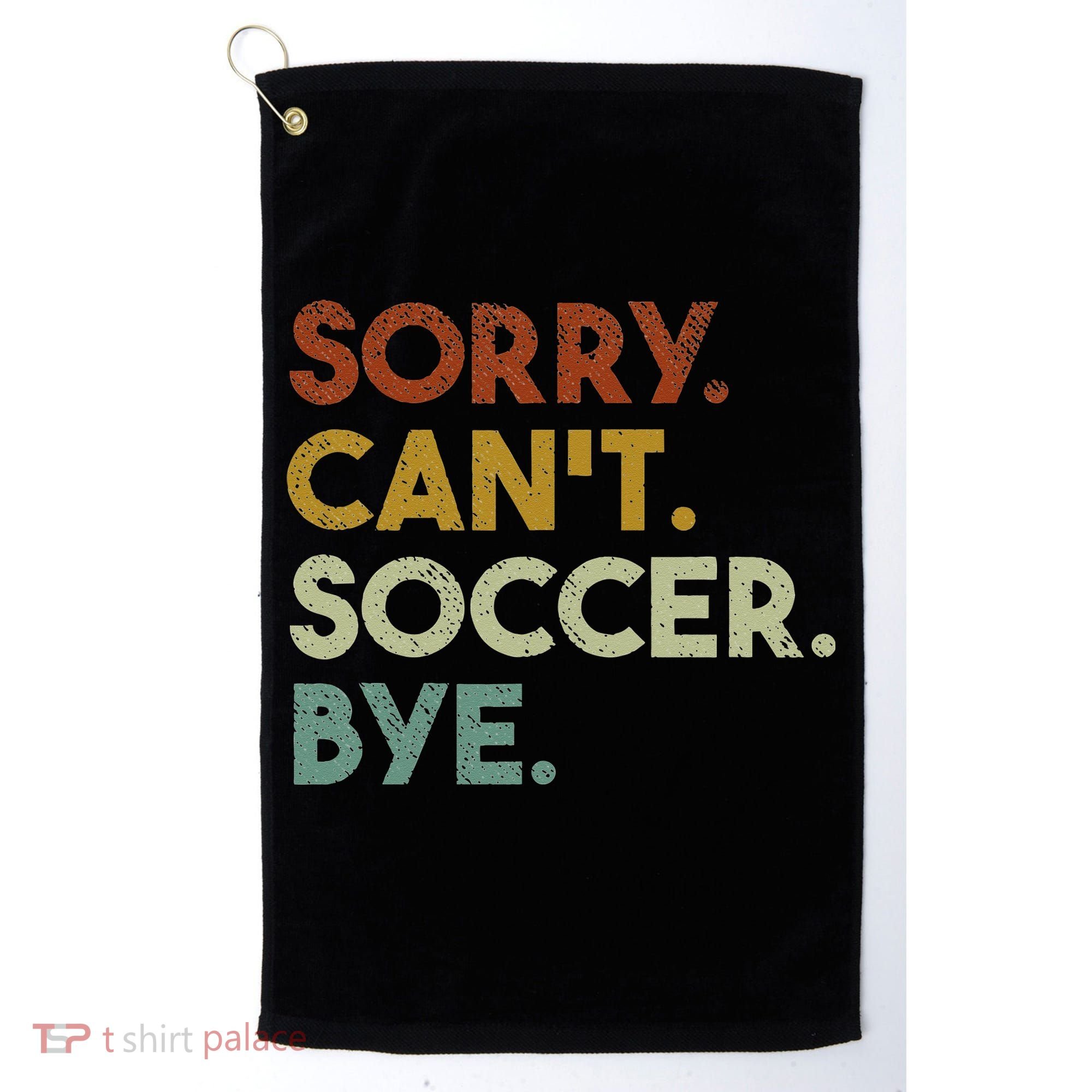 Sorry Can't Soccer Bye Funny Soccer Golf Towel