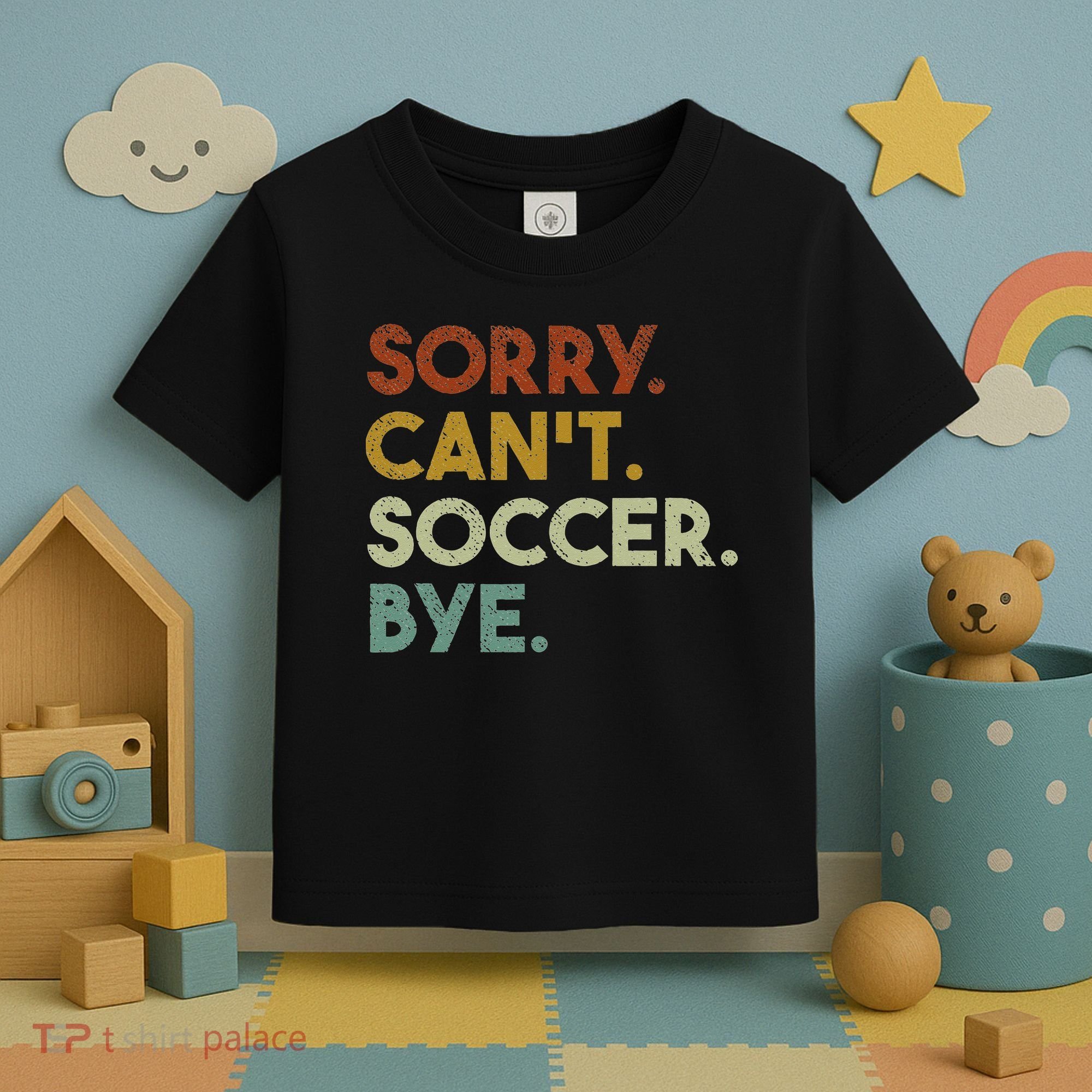 Sorry Can't Soccer Bye Funny Soccer Toddler T-Shirt