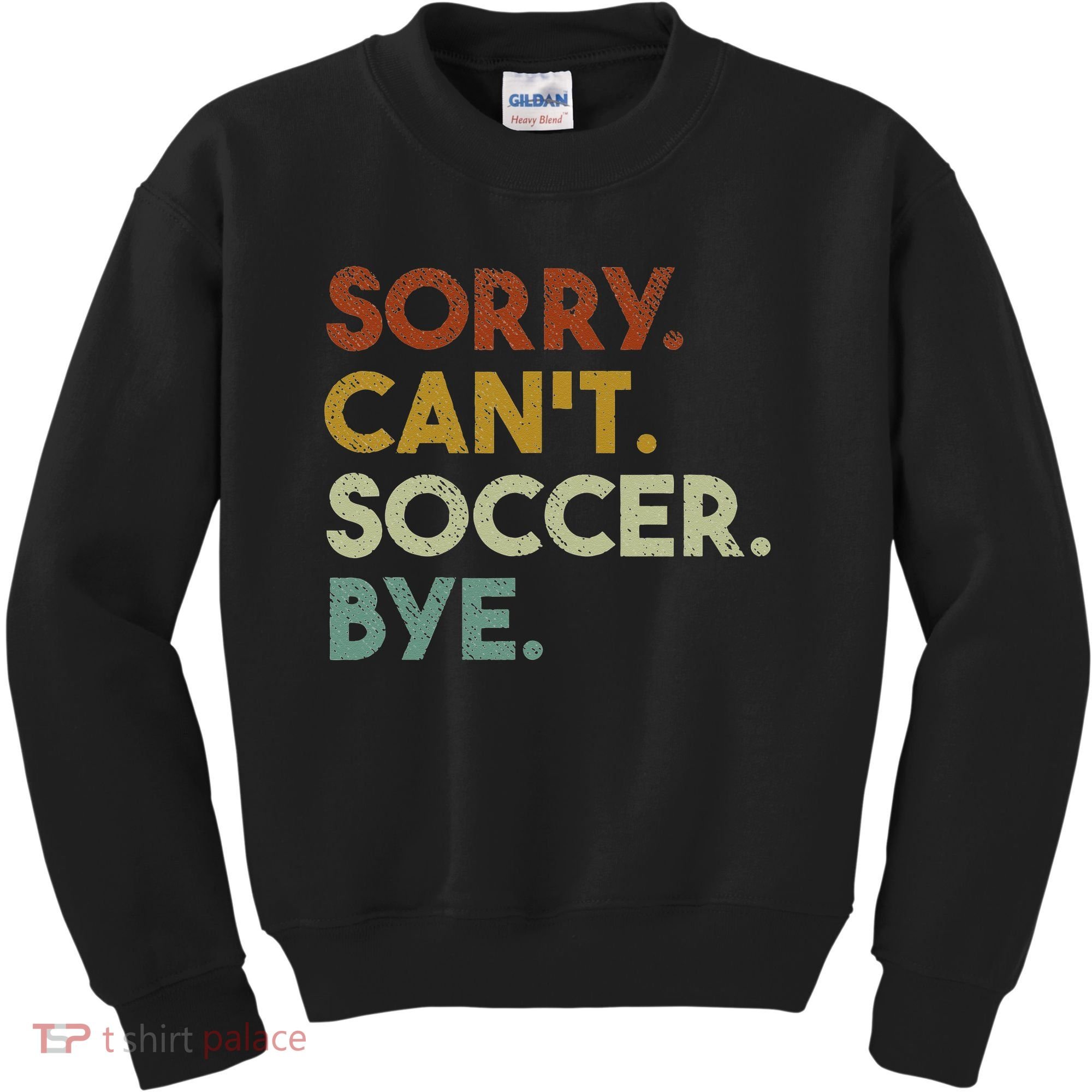 Sorry Can't Soccer Bye Funny Soccer Kids Sweatshirt