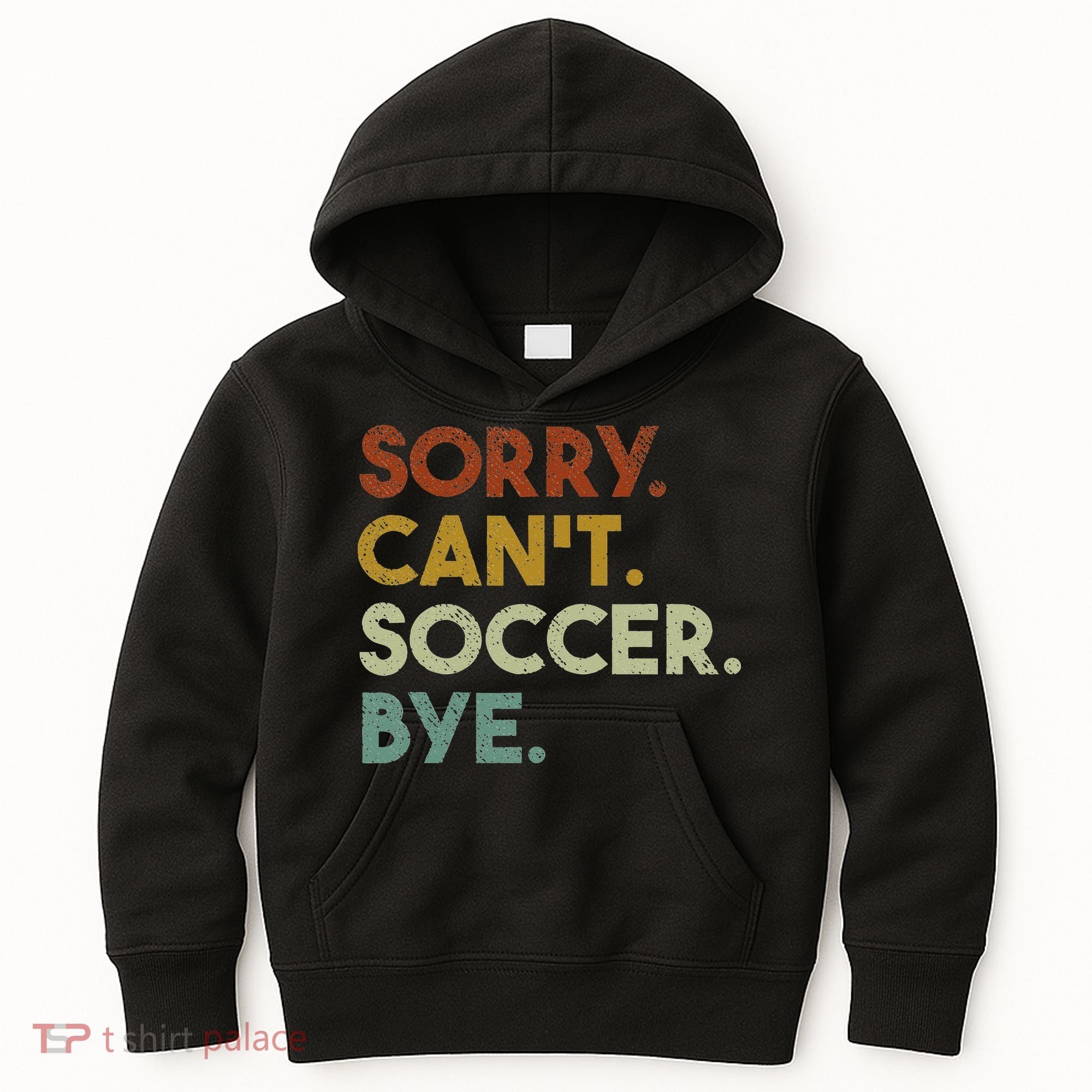 Sorry Can't Soccer Bye Funny Soccer Kids Hoodie