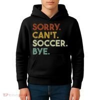 Sorry Can't Soccer Bye Funny Soccer Kids Hoodie thumb 4