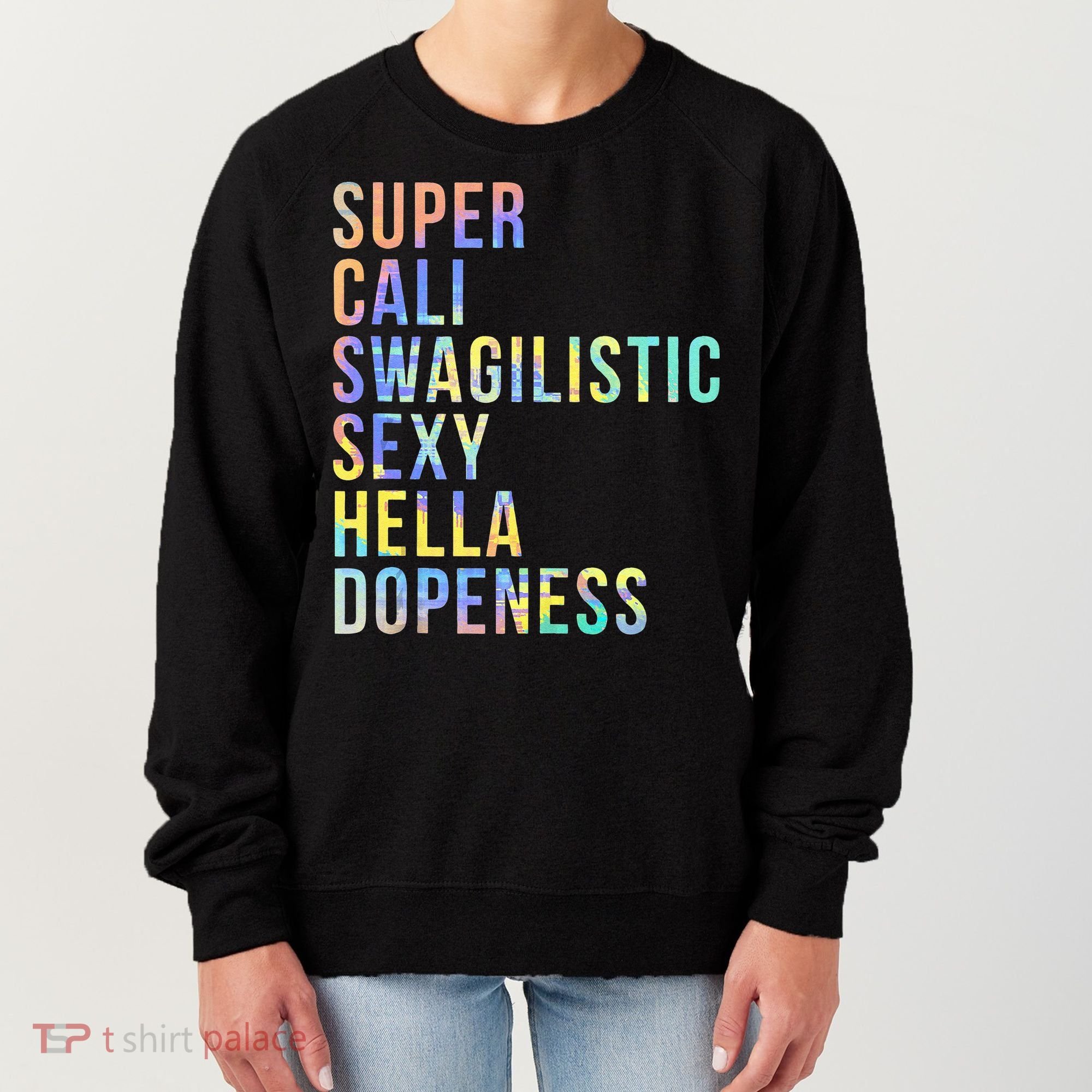 Super Cali Swagilistic Sexy Hella Dopeness Tie Dye Women's Sweatshirt