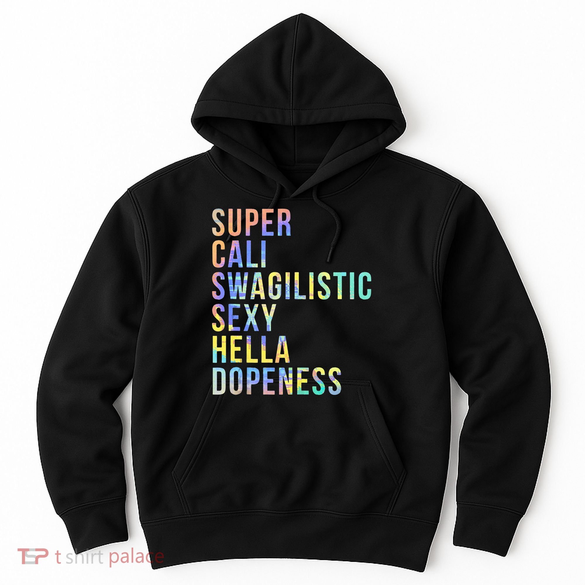 Super Cali Swagilistic Sexy Hella Dopeness Tie Dye Hoodie
