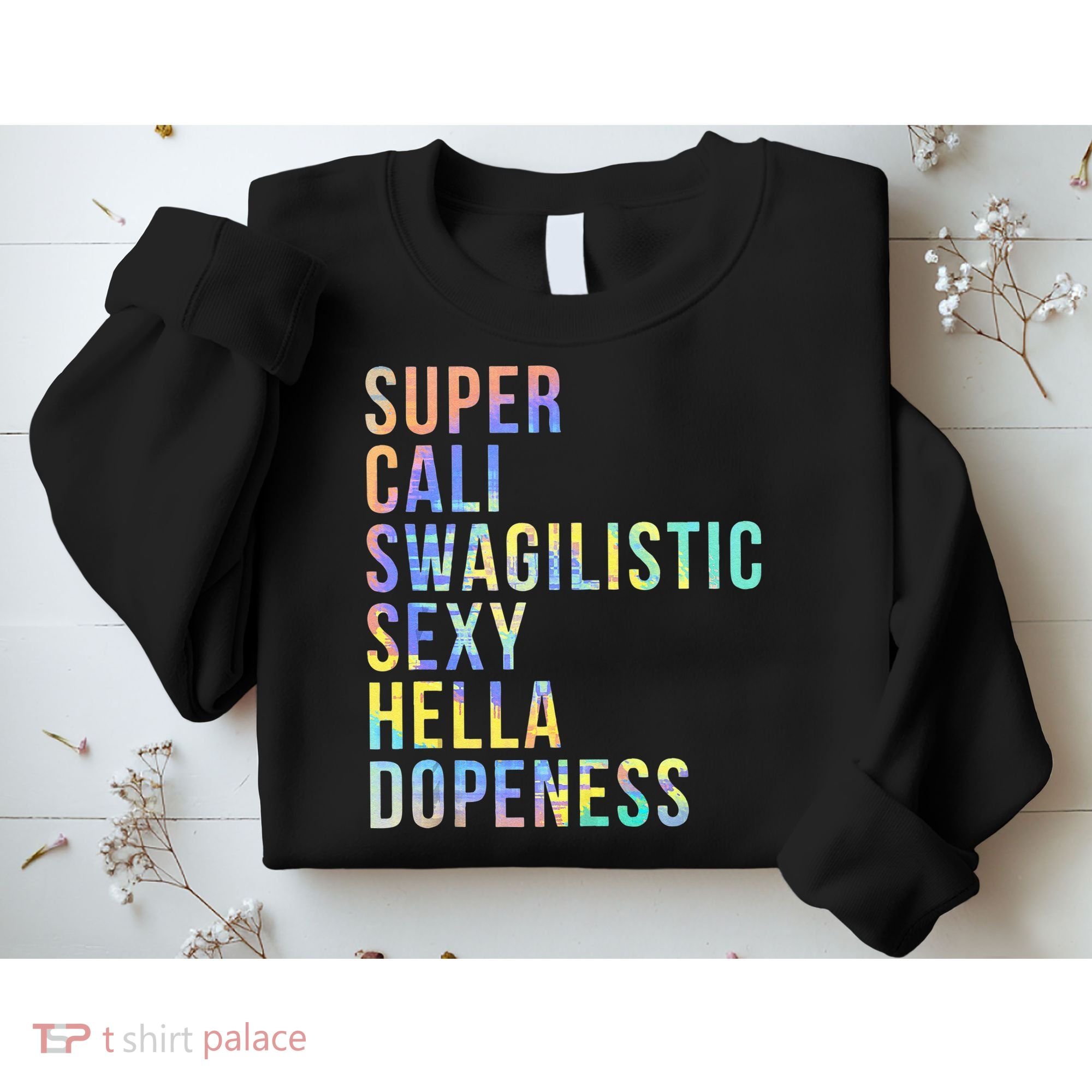 Super Cali Swagilistic Sexy Hella Dopeness Tie Dye Sweatshirt